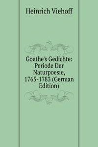 Goethe's Gedichte: Periode Der Naturpoesie, 1765-1783 (German Edition)
