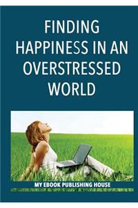 Finding Happiness in an Overstressed World