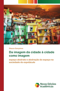 Da imagem da cidade à cidade como imagem