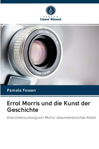 Errol Morris und die Kunst der Geschichte