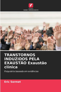 TRANSTORNOS INDUZIDOS PELA EXAUSTÃO Exaustão clínica