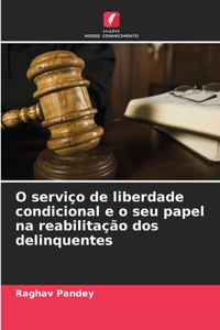 O serviço de liberdade condicional e o seu papel na reabilitação dos delinquentes