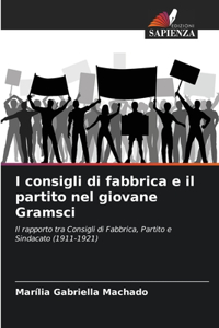 I consigli di fabbrica e il partito nel giovane Gramsci