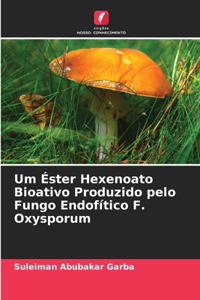 Um Éster Hexenoato Bioativo Produzido pelo Fungo Endofítico F. Oxysporum