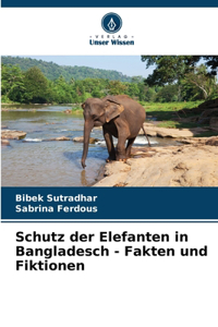 Schutz der Elefanten in Bangladesch - Fakten und Fiktionen