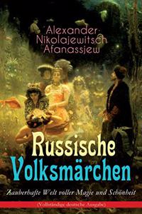 Russische Volksmärchen - Zauberhafte Welt Voller Magie Und Schönheit (Vollständige Deutsche Ausgabe)
