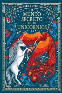 El mundo secreto de los unicornios: Mitos sobre unicornios y otras criaturas magicas