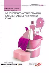 Cuaderno del Alumno Empleo Domestico: Acondicionamiento de camas, prendas de vestir y ropa de hogar. Cualificaciones Profesionales