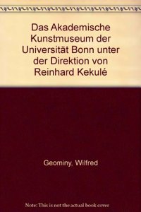 Das  Akademische Kunstmuseum der Universität Bonn unter der Direktion von Reinhard Kekulé