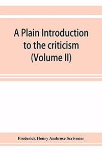 plain introduction to the criticism of the New Testament for the use of Biblical students (Volume II)