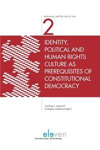 Identity, Political and Human Rights Culture as Prerequisites of Constitutional Democracy