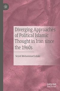 Diverging Approaches of Political Islamic Thought in Iran Since the 1960s