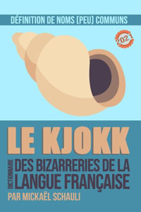 Kjokk: Le dictionnaire des bizarreries de la langue française