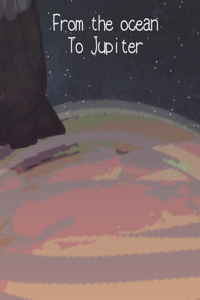 From the ocean To Jupiter