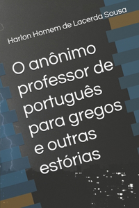 O anônimo professor de português para gregos e outras estórias