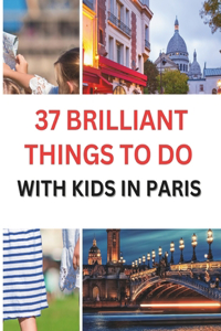 37 Brilliant Things To Do With Kids In Paris
