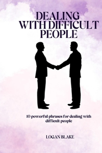 Dealing with Difficult People