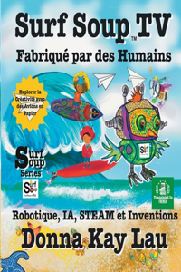 Surf Soup TV Fabriqué par des Humains: Robotique, IA, STEAM et Inventions Explorer la Créativité avec des Avions en Papier (Translated in French)