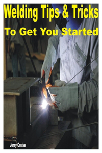 Welding Tips & Tricks to Get You Started