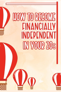 How to Become Financially Independent in Your 20s