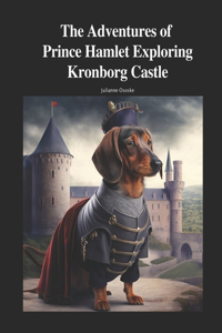 Adventures of Prince Hamlet Exploring Kronborg Castle