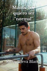 Mamá, NO quiero ser ''normal''