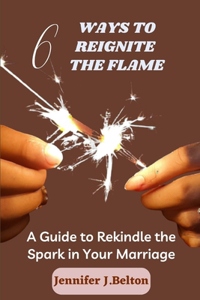 6 Ways to Reignite the Flame