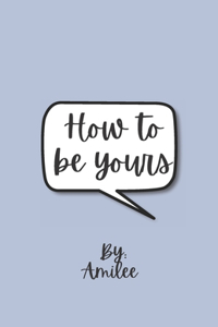 How To Be Yours