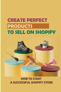Create Perfect Products To Sell On Shopify
