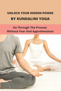 Unlock Your Hidden Power By Kundalini Yoga