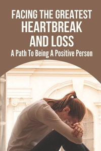 Facing The Greatest Heartbreak And Loss