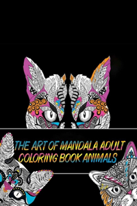 The Art of Mandala Adult Coloring Book Animals