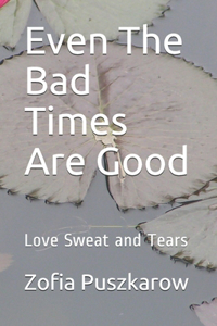 Even The Bad Times Are Good