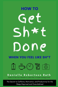 How to Get Sh*t Done When You Feel Like Sh*t