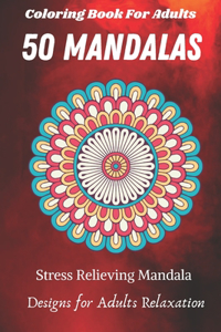 Coloring Book For Adults 50 Mandalas Stress Relieving Mandala Designs for Adults Relaxation