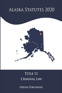 Alaska Statutes 2020 Title 11 Criminal Law