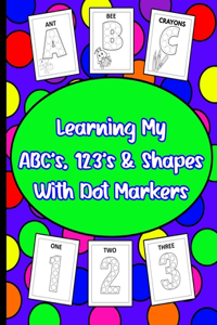 Learning My ABC's, 123's, & Shapes With Dot Markers