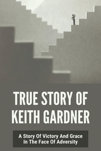 True Story Of Keith Gardner