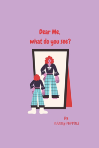 Dear Me, What Do You See?