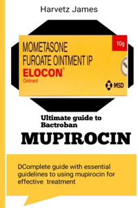 Ultimate Guide to Mupirocin Bactroban