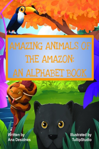 Amazing Animals of the Amazon: An Alphabet Book