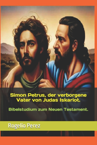 Simon Petrus, der verborgene Vater von Judas Iskariot.