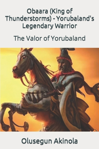 Obaara (King of Thunderstorms) - Yorubaland's Legendary Warrior