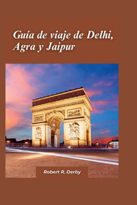 Guía de viaje de Delhi, Agra y Jaipur 2024