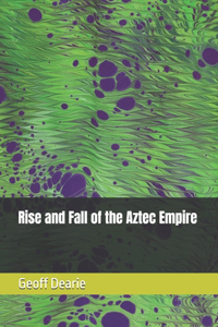 Rise and Fall of the Aztec Empire