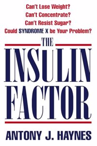 The Insulin Factor: Canâ€™t Lose Weight? Canâ€™t Concentrate? Canâ€™t Resist Sugar? Could Syndrome X Be Your Problem?