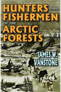 Hunters and Fishermen of the Arctic Forests