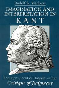 Imagination and Interpretation in Kant – The Hermeneutical Import of the Critique of Judgment: The Hermeneutical Import of the Critique of Judgment