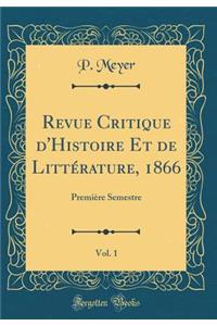 Revue Critique D'Histoire Et de Litterature, 1866, Vol. 1: Premiere Semestre (Classic Reprint)