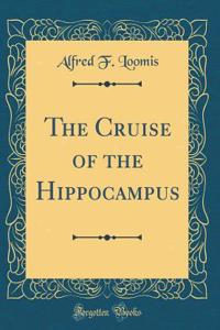 The Cruise of the Hippocampus (Classic Reprint)